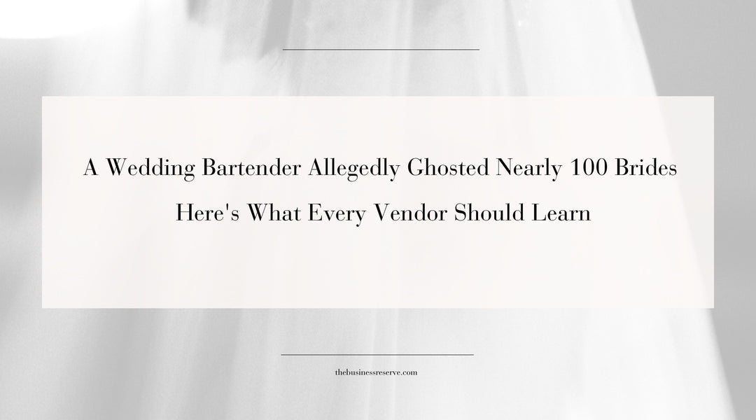 A Wedding Bartender Allegedly Ghosted Nearly 100 Brides. Here's What Every Vendor Should Learn