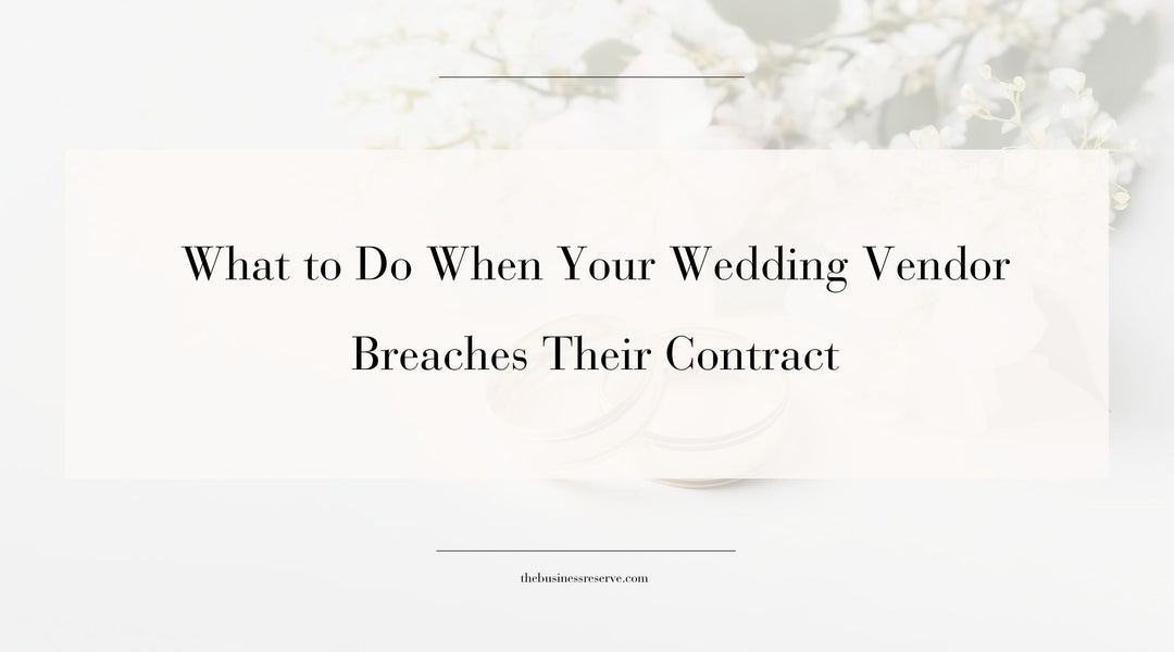 What to Do When Your Wedding Vendor Breaches Their Contract